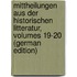 Mittheilungen Aus Der Historischen Litteratur, Volumes 19-20 (German Edition)