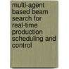 Multi-Agent Based Beam Search for Real-Time Production Scheduling and Control door Shu Gang Kang