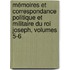 Mémoires Et Correspondance Politique Et Militaire Du Roi Joseph, Volumes 5-6