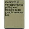 Mémoires Et Correspondance Politique Et Militaire Du Roi Joseph, Volumes 5-6 by Joseph Bonaparte