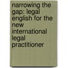Narrowing the Gap: Legal English for the New International Legal Practitioner door Kevin J. Fandl