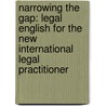 Narrowing the Gap: Legal English for the New International Legal Practitioner by Kevin J. Fandl