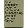 Neue Allgemeine Deutsche Garten- Und Blumenzeitung, Volume 5 (German Edition) by Rudolph Mettler