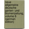 Neue Allgemeine Deutsche Garten- Und Blumenzeitung, Volume 6 (German Edition) by Rudolph Mettler