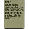 Neue Allgemeine Geographische und Statistische Ephemeriden, sechszehnter Band door Onbekend