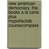 New American Democracy, The, Books a la Carte Plus Mypoliscilab Coursecompass door Professor Morris P. Fiorina