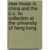 New Music in China and the C.C. Liu Collection at the University of Hong Kong door Helen Woo
