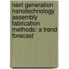 Next Generation Nanotechnology Assembly Fabrication Methods: A Trend Forecast door Vincent T. Jovene