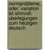 Normprobleme, Oder: Variation Ist Sinnvoll: Uberlegungen Zum Heutigen Deutsch door Ludwig M. Eichinger
