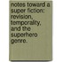 Notes Toward a Super Fiction: Revision, Temporality, and the Superhero Genre.