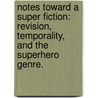 Notes Toward a Super Fiction: Revision, Temporality, and the Superhero Genre. door David Hyman