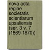 Nova Acta Regiae Societatis Scientiarum Upsaliensis (Ser. 3 V. 7 (1869-1870)) door Kungl. Vetenskaps-Societeten I. Uppsala