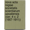 Nova Acta Regiae Societatis Scientiarum Upsaliensis (Ser. 4 V. 2 (1907-1911)) by Kungl. Vetenskaps-Societeten I. Uppsala
