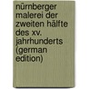 Nürnberger Malerei Der Zweiten Hälfte Des Xv. Jahrhunderts (German Edition) door Erich Abraham