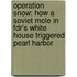 Operation Snow: How A Soviet Mole In Fdr's White House Triggered Pearl Harbor