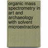 Organic Mass Spectrometry in Art and Archaeology with Solvent Microextraction by Prof Colombini Maria Perla