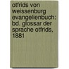 Otfrids Von Weissenburg Evangelienbuch: Bd. Glossar Der Sprache Otfrids, 1881 door Johann Otfrid