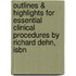 Outlines & Highlights For Essential Clinical Procedures By Richard Dehn, Isbn
