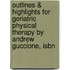 Outlines & Highlights For Geriatric Physical Therapy By Andrew Guccione, Isbn