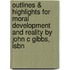 Outlines & Highlights For Moral Development And Reality By John C Gibbs, Isbn