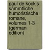Paul De Kock's Sämmtliche Humoristische Romane, Volumes 1-3 (German Edition) door De Kock Paul