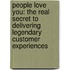 People Love You: The Real Secret to Delivering Legendary Customer Experiences