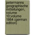 Petermanns Geographische Mitteilungen, Volume 10;volume 1864 (German Edition)