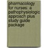 Pharmacology for Nurses: A Pathophysiologic Approach Plus Study Guide Package