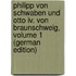 Philipp Von Schwaben Und Otto Iv. Von Braunschweig, Volume 1 (German Edition)