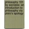 Philosophy 101 by Socrates: An Introduction to Philosophy Via Plato's Apology door Peter Kreeft