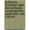 Politische Ansichten über Deutschlands Vergangenheit, Gegenwart und Zukunft. by Ludwig Harscher Von Almendingen