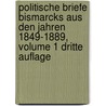 Politische Briefe Bismarcks Aus Den Jahren 1849-1889, Volume 1 Dritte Auflage door Otto Bismarck