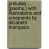 Preludes ... [Poems.] With illustrations and ornaments by Elizabeth Thompson. door Alice Thompson