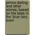 Prince Darling and Other Stories; Based on the Tales in the 'Blue Fairy Book'