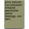 Prinz Heinrich von Preussen: Kritische Geschichte seiner Feldzüge, von dem . door Bülow Dietrich