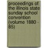 Proceedings of the Illinois State Sunday School Convention (Volume 1880 - 85)