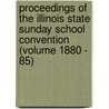 Proceedings of the Illinois State Sunday School Convention (Volume 1880 - 85) by Illinois State Sunday School Convention