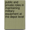Public and Private Roles in Maintaining Military Equipment at the Depot Level door Deborah Clay-Mendez
