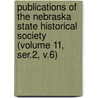 Publications of the Nebraska State Historical Society (Volume 11, Ser.2, V.6) by Nebraska State Society