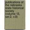 Publications of the Nebraska State Historical Society (Volume 13, Ser.2, V.8) door Nebraska State Historical Society