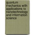 Quantum Mechanics with Applications to Nanotechnology and Information Science