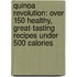Quinoa Revolution: Over 150 Healthy, Great-Tasting Recipes Under 500 Calories