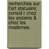 Recherches Sur L'Art Statuaire; Consid R Chez Les Anciens & Chez Les Modernes