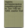 Regesta Archiepiscopatus Magdeburgensis: Th. Von 1192 Bis 1269, Zweiter Theil door Magdeburg