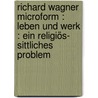Richard Wagner microform : Leben und Werk : ein religiös- sittliches Problem door Alfred Lange