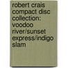 Robert Crais Compact Disc Collection: Voodoo River/Sunset Express/Indigo Slam by Robert Crais