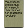 Romantischer sozialismus; ein Versuch über die Idee der deutschen Revolution by Rubinstein