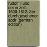 Rudolf Ii Und Seine Zeit, 1600-1612. 2er Durchgesehener Abdr (german Edition) by Gindely Anton