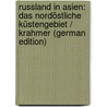 Russland in Asien: Das Nordöstliche Küstengebiet / Krahmer (German Edition) door Krahmer