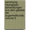 Sammlung Zwangloser Abhandlungen Aus Dem Gebiete Der Augenheilkunde, Volume 3 door Anonymous Anonymous